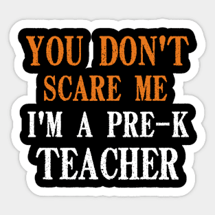 You Don't Scare Me I'm A Pre-K Teacher, Kindergarten Teacher Funny Halloween Gift Sticker